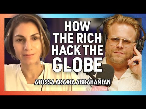 How the Wealthy Hack the World with Atossa Araxia Abrahamian