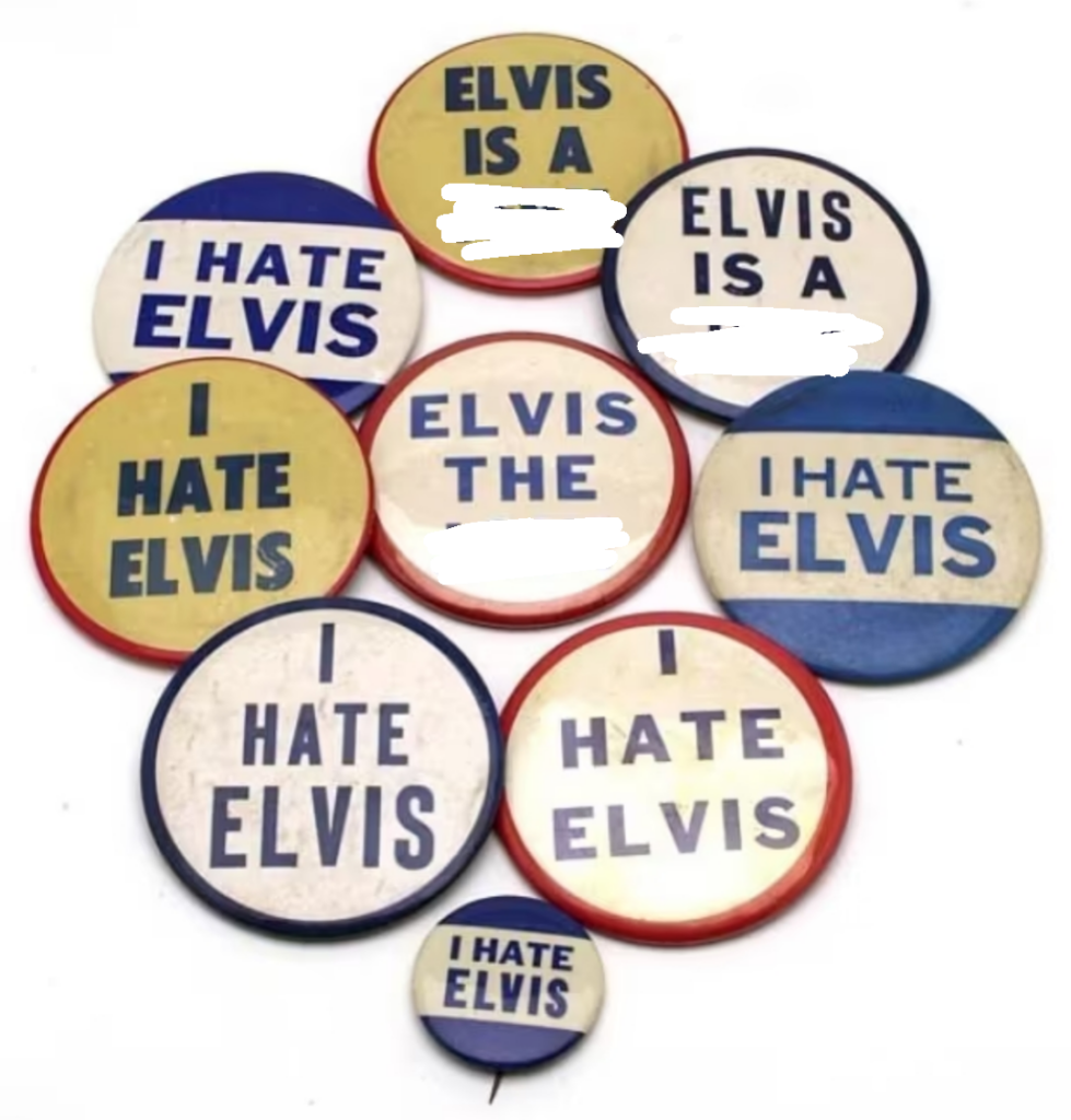 In the 1950s Elvis Presley’s manager sold “I Hate Elvis” badges as a way to make money from people who weren’t buying Elvis merchandise.