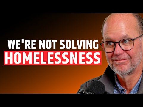 We’re Not Solving Homelessness: Businessman Explains