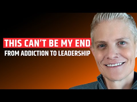 This Can’t Be My End – From Addiction to Leadership