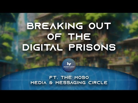 Breaking Out of the Digital Prisons ft. The MoSo Media & Messaging Circle