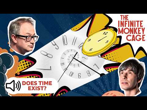 Does Time Exist? | Infinite Monkey Cage | Podcast | BBC Earth Science