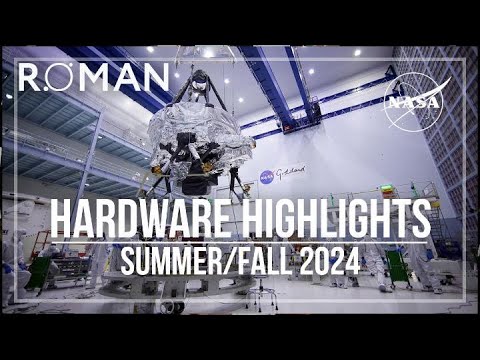 NASA’s Roman Space Telescope Hardware Highlights: Summer/Fall 2024